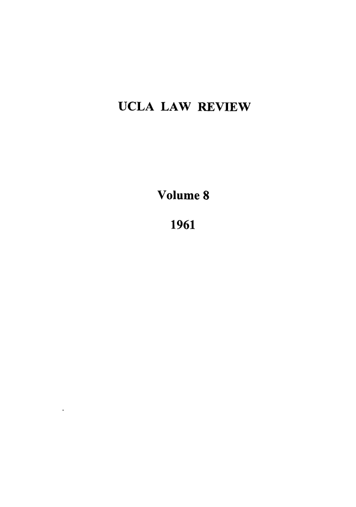 handle is hein.journals/uclalr8 and id is 1 raw text is: UCLA LAW REVIEW
Volume 8
1961


