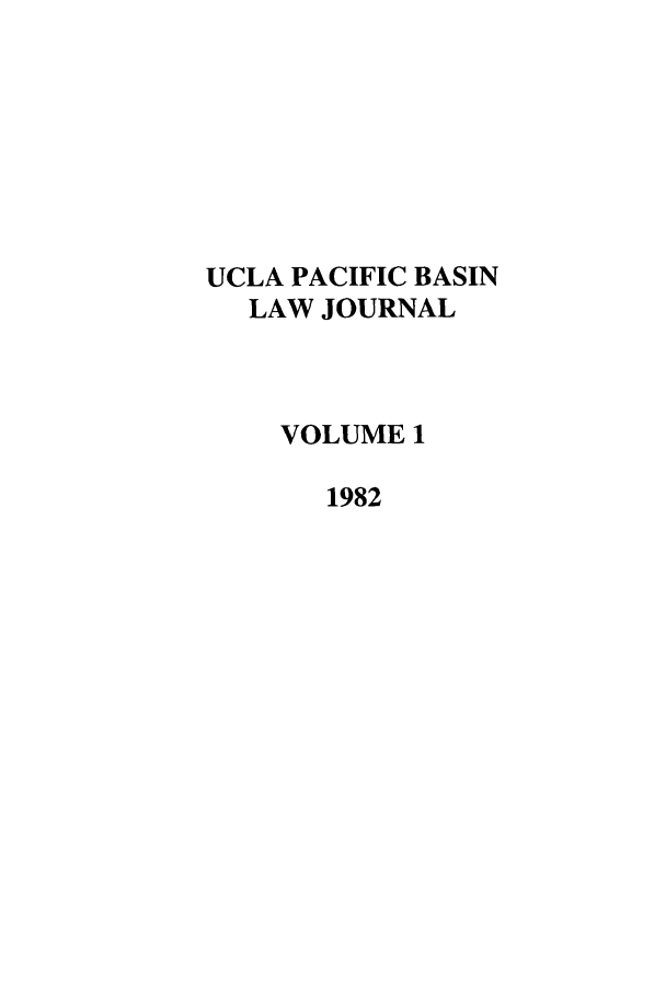 handle is hein.journals/uclapblj1 and id is 1 raw text is: UCLA PACIFIC BASIN
LAW JOURNAL
VOLUME 1
1982


