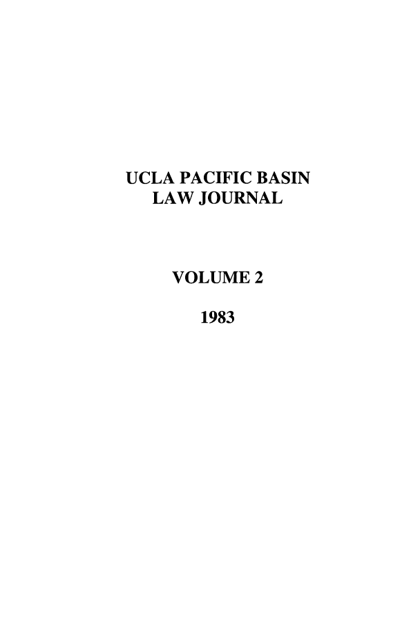 handle is hein.journals/uclapblj2 and id is 1 raw text is: UCLA PACIFIC BASIN
LAW JOURNAL
VOLUME 2
1983


