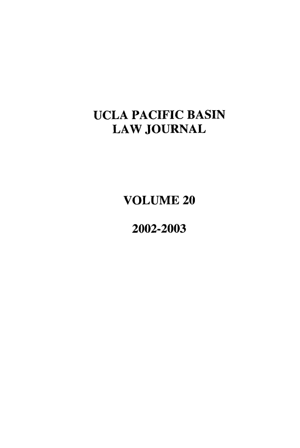 handle is hein.journals/uclapblj20 and id is 1 raw text is: UCLA PACIFIC BASIN
LAW JOURNAL
VOLUME 20
2002-2003


