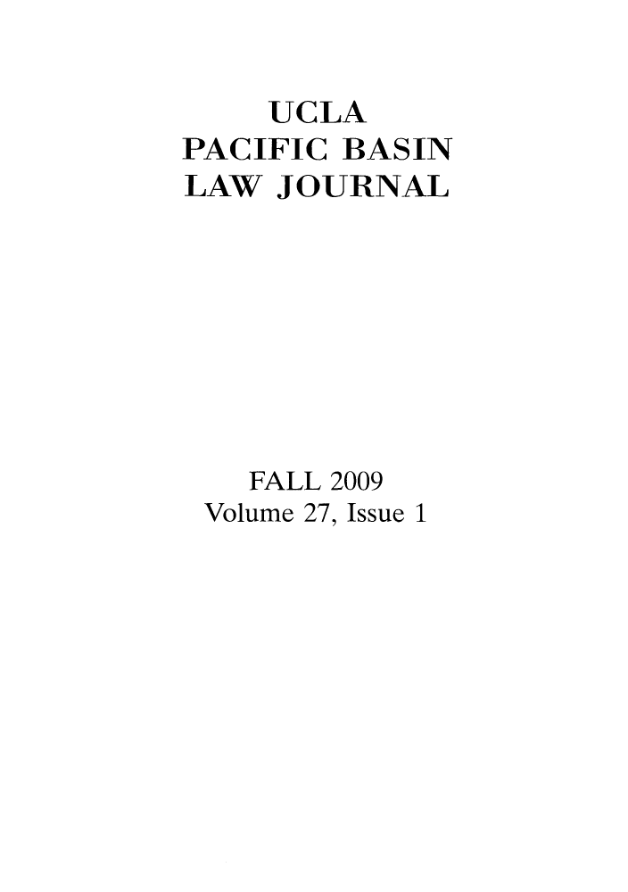 handle is hein.journals/uclapblj27 and id is 1 raw text is: UCLA
PACIFIC BASIN
LAW JOURNAL
FALL 2009
Volume 27, Issue 1


