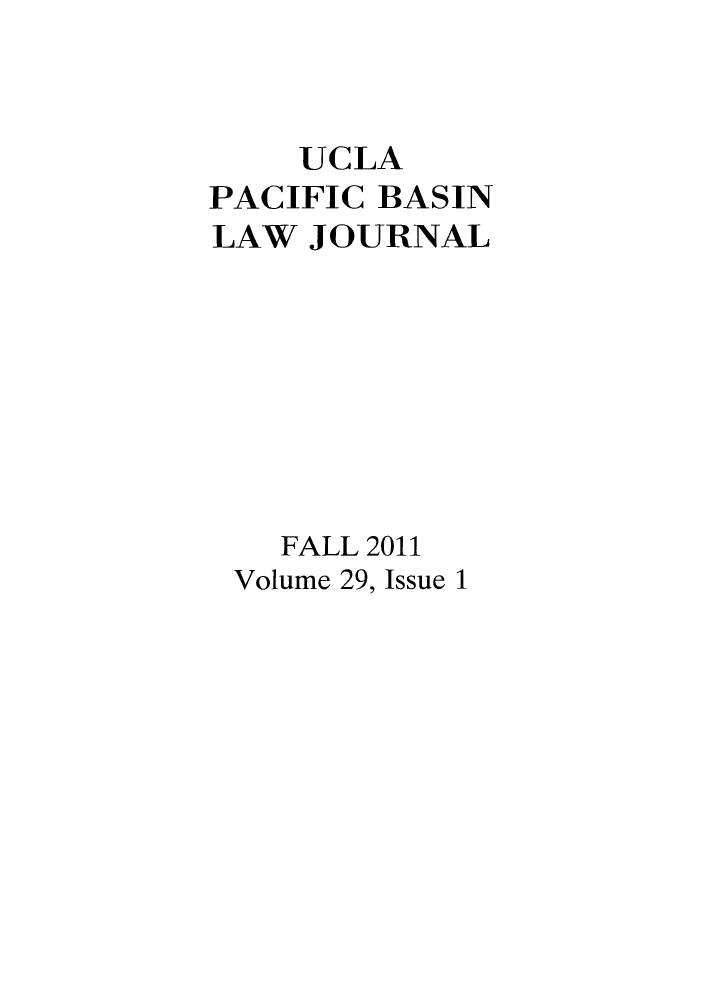 handle is hein.journals/uclapblj29 and id is 1 raw text is: UCLA
PACIFIC BASIN
LAW JOURNAL
FALL 2011
Volume 29, Issue 1


