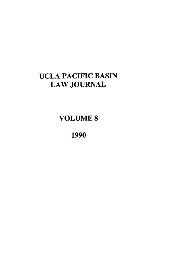 handle is hein.journals/uclapblj8 and id is 1 raw text is: 








UCLA PACIFIC BASIN
  LAW JOURNAL



    VOLUME 8

       1990


