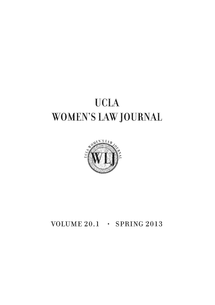 handle is hein.journals/uclawo20 and id is 1 raw text is: UCLA

WOMEN'S LAW JOURNAL

E  SPRING 2013

VOLUME 20.1


