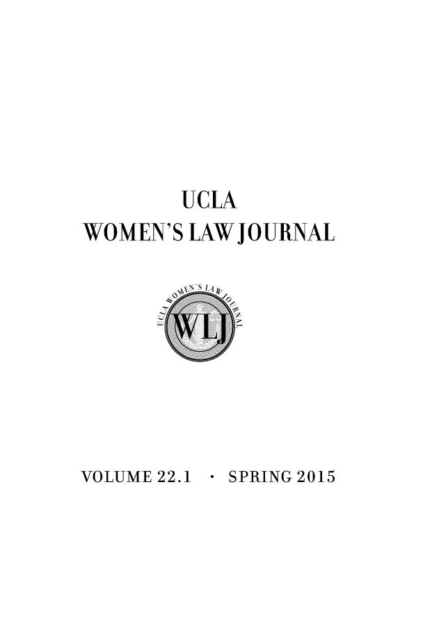 handle is hein.journals/uclawo22 and id is 1 raw text is: 







        UCLA
WOMEN'S LAW JOURNAL


V SPRING 2015


VOLUME 22.1


