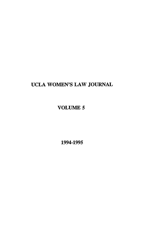 handle is hein.journals/uclawo5 and id is 1 raw text is: UCLA WOMEN'S LAW JOURNAL
VOLUME 5
1994-1995


