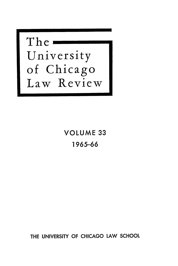 handle is hein.journals/uclr33 and id is 1 raw text is: The
University
of Chicago

Law

Review

VOLUME 33
1965-66

THE UNIVERSITY OF CHICAGO LAW SCHOOL



