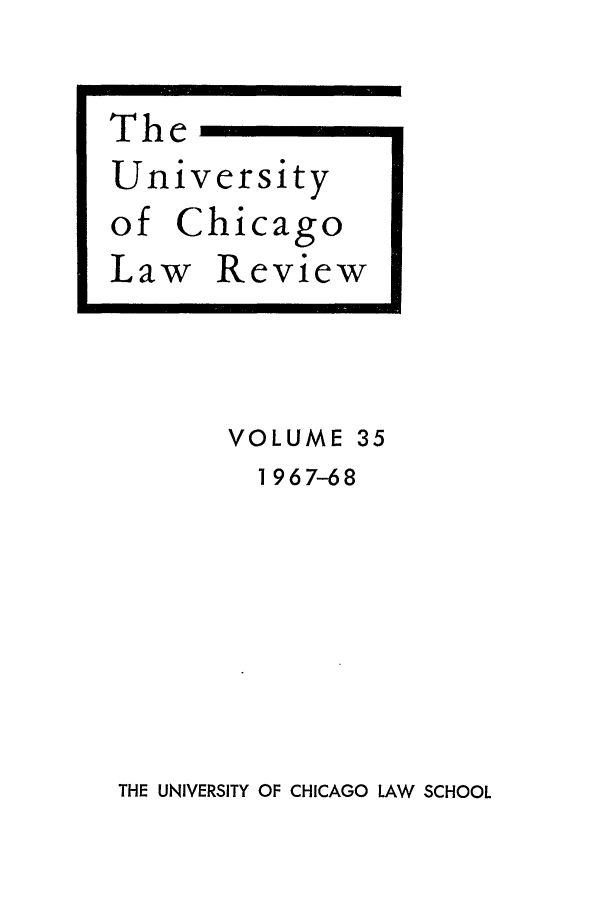 handle is hein.journals/uclr35 and id is 1 raw text is: VOLUME 35
1967-68

THE UNIVERSITY OF CHICAGO LAW SCHOOL


