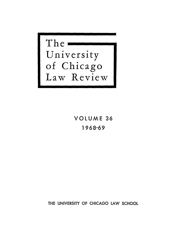 handle is hein.journals/uclr36 and id is 1 raw text is: The         1
University

of Chi

cago

Law Review

VOLUME 36
1968-69

THE UNIVERSITY OF CHICAGO LAW SCHOOL


