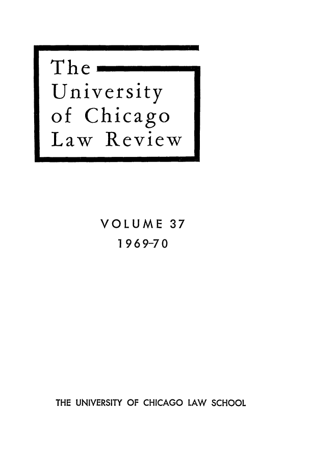 handle is hein.journals/uclr37 and id is 1 raw text is: VOLUME 37
1969-70

THE UNIVERSITY OF CHICAGO LAW SCHOOL


