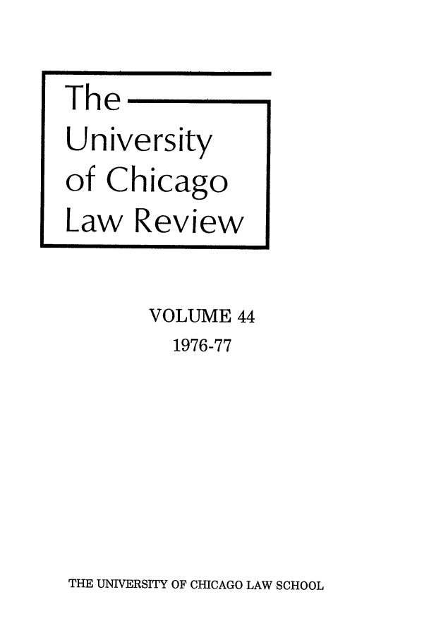 handle is hein.journals/uclr44 and id is 1 raw text is: The
University
of Chicago
Law Review
VOLUME 44
1976-77

THE UNIVERSITY OF CHICAGO LAW SCHOOL



