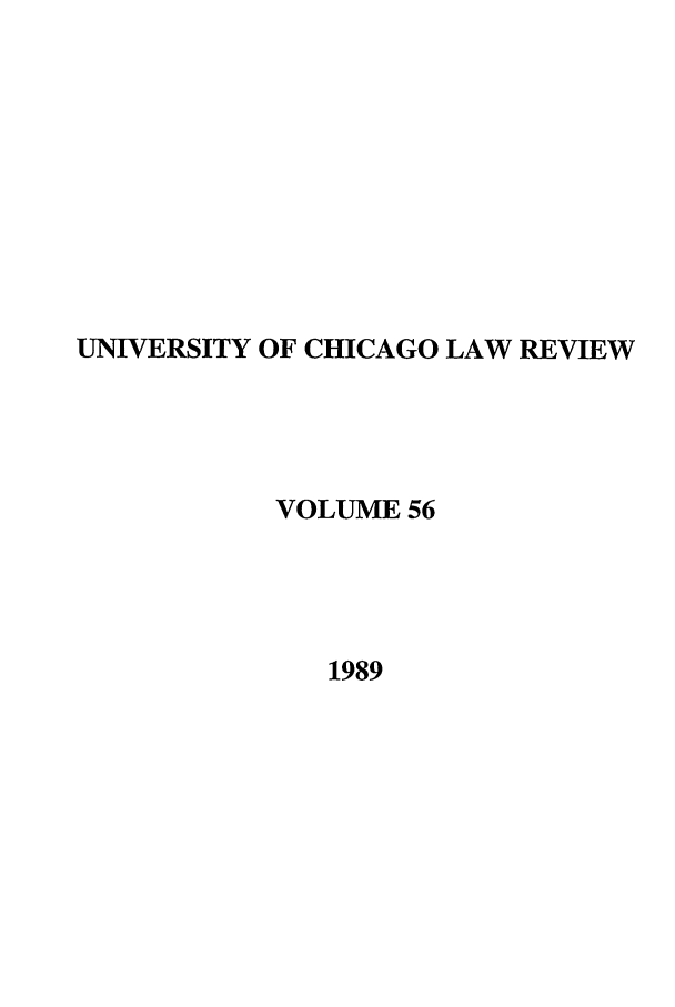 handle is hein.journals/uclr56 and id is 1 raw text is: UNIVERSITY OF CHICAGO LAW REVIEW
VOLUME 56
1989



