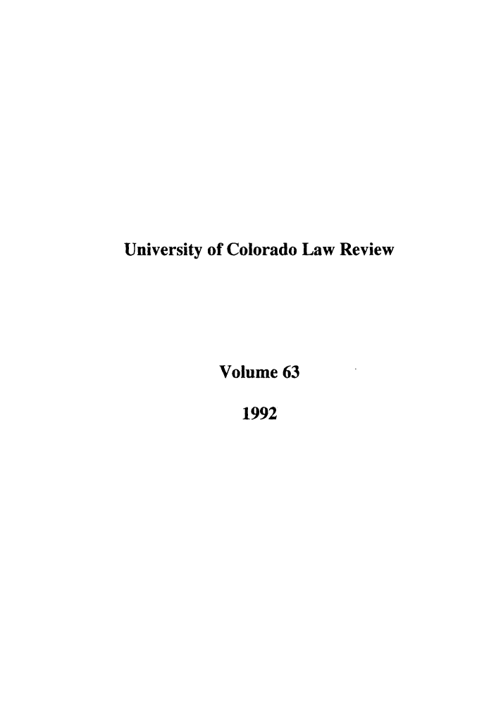 handle is hein.journals/ucollr63 and id is 1 raw text is: University of Colorado Law Review
Volume 63
1992


