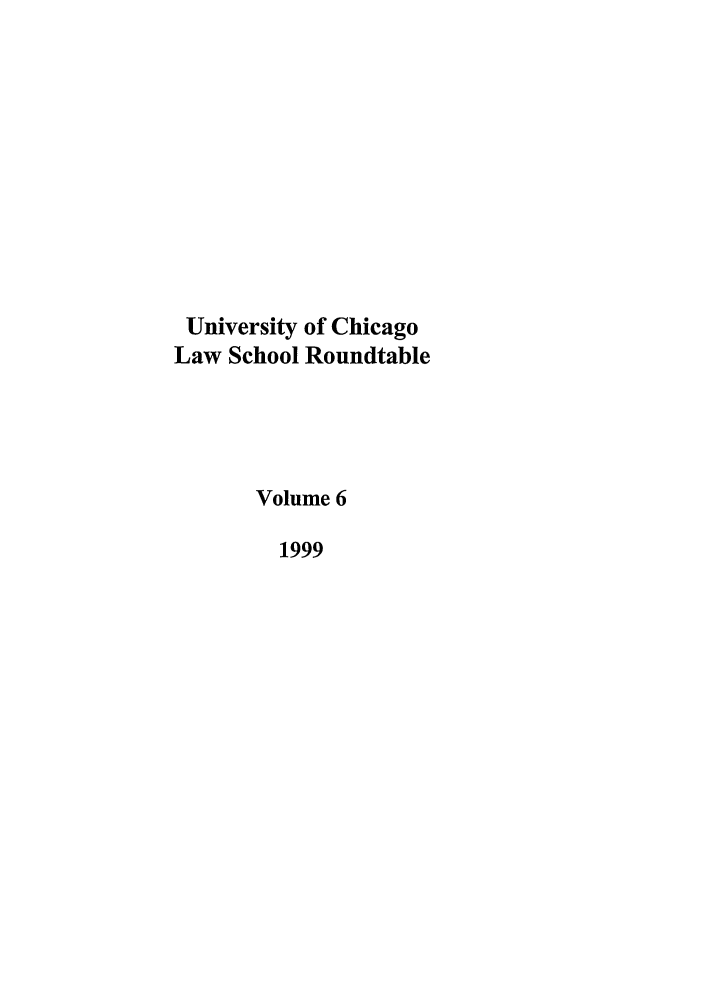 handle is hein.journals/ucroun6 and id is 1 raw text is: University of Chicago
Law School Roundtable
Volume 6
1999



