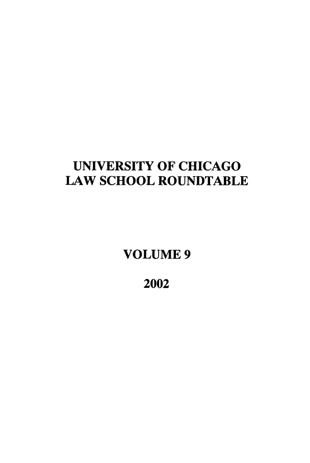 handle is hein.journals/ucroun9 and id is 1 raw text is: UNIVERSITY OF CHICAGO
LAW SCHOOL ROUNDTABLE
VOLUME 9
2002


