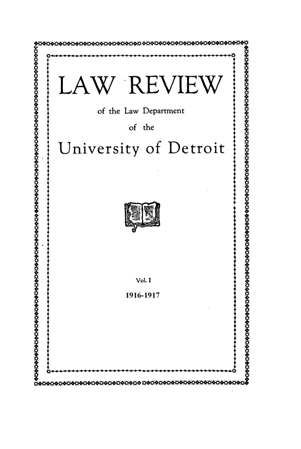 handle is hein.journals/udbm1 and id is 1 raw text is: LAW REVIEW
of the Law Department
of the
University of Detroit

I.
Vol. I
1916-1917

I
I


