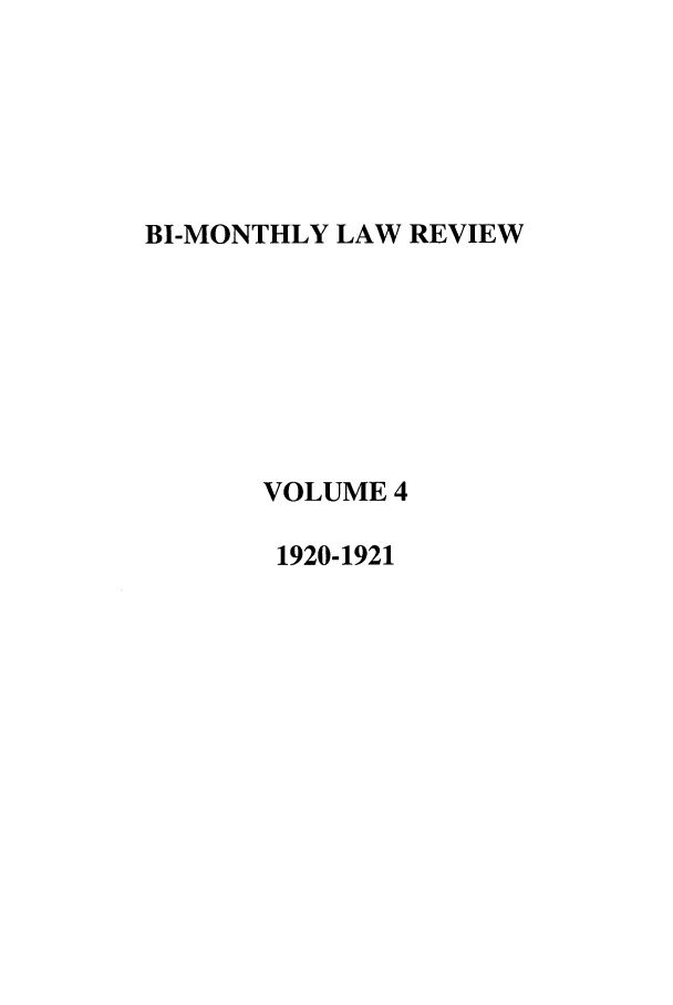 handle is hein.journals/udbm4 and id is 1 raw text is: BI-MONTHLY LAW REVIEW
VOLUME 4
1920-1921


