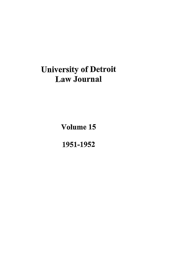 handle is hein.journals/udetmr15 and id is 1 raw text is: University of Detroit
Law Journal
Volume 15
1951-1952


