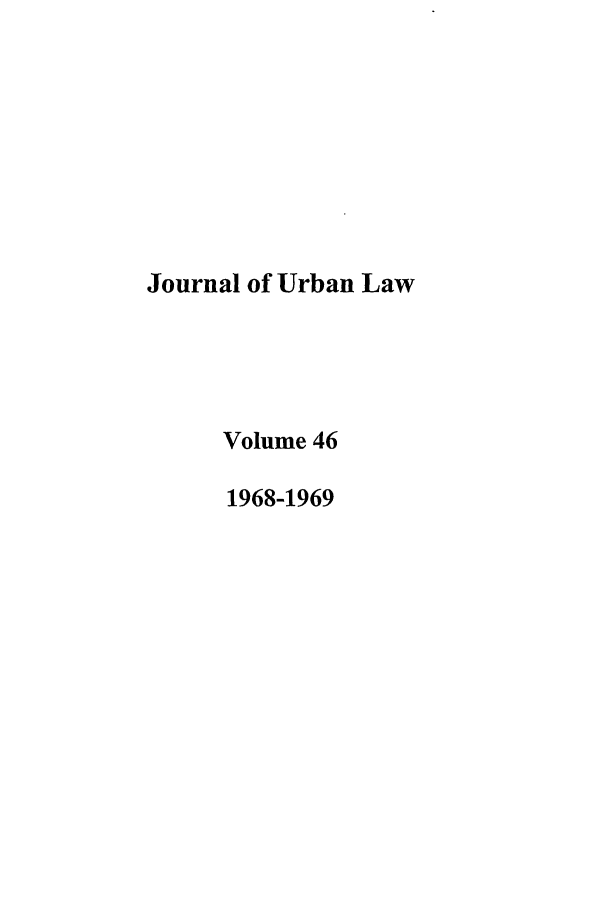 handle is hein.journals/udetmr46 and id is 1 raw text is: Journal of Urban Law
Volume 46
1968-1969


