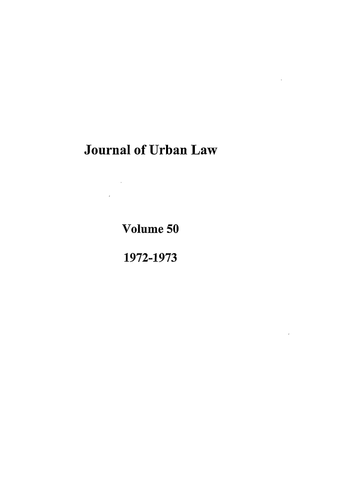 handle is hein.journals/udetmr50 and id is 1 raw text is: Journal of Urban Law
Volume 50
1972-1973


