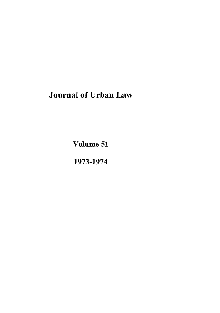 handle is hein.journals/udetmr51 and id is 1 raw text is: Journal of Urban Law
Volume 51
1973-1974


