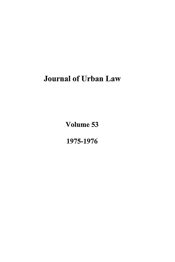 handle is hein.journals/udetmr53 and id is 1 raw text is: Journal of Urban Law
Volume 53
1975-1976



