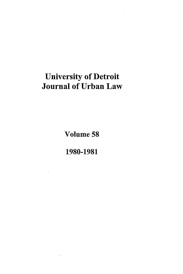 handle is hein.journals/udetmr58 and id is 1 raw text is: University of Detroit
Journal of Urban Law
Volume 58
1980-1981


