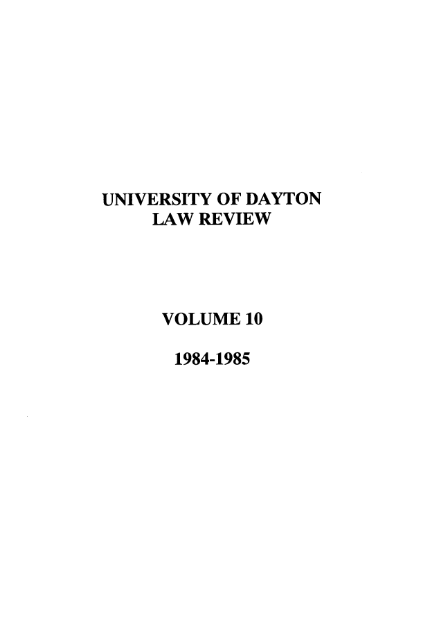 handle is hein.journals/udlr10 and id is 1 raw text is: UNIVERSITY OF DAYTON
LAW REVIEW
VOLUME 10
1984-1985


