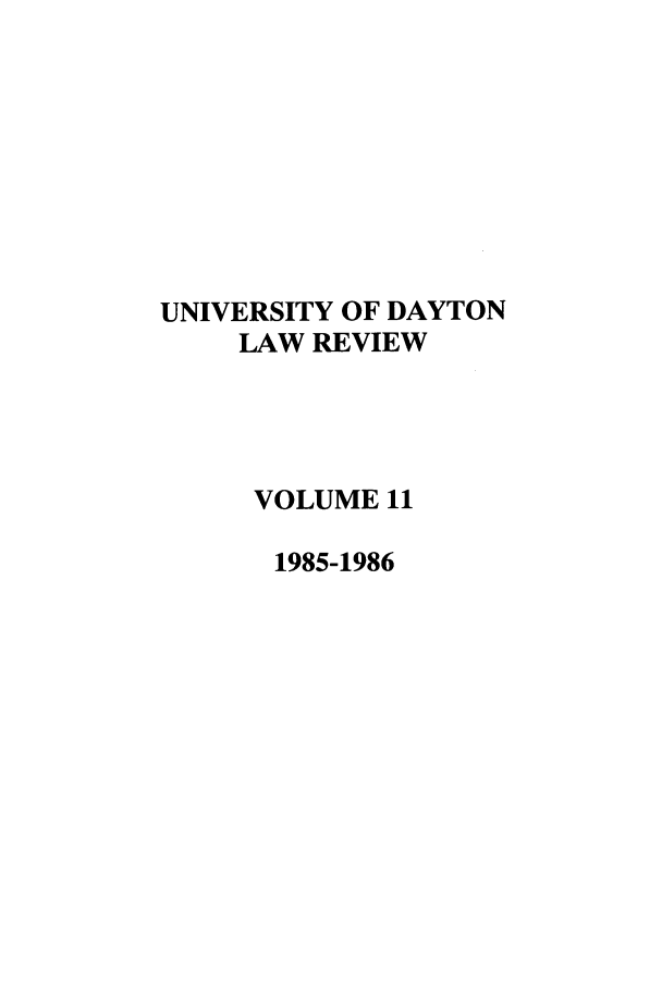 handle is hein.journals/udlr11 and id is 1 raw text is: UNIVERSITY OF DAYTON
LAW REVIEW
VOLUME 11
1985-1986


