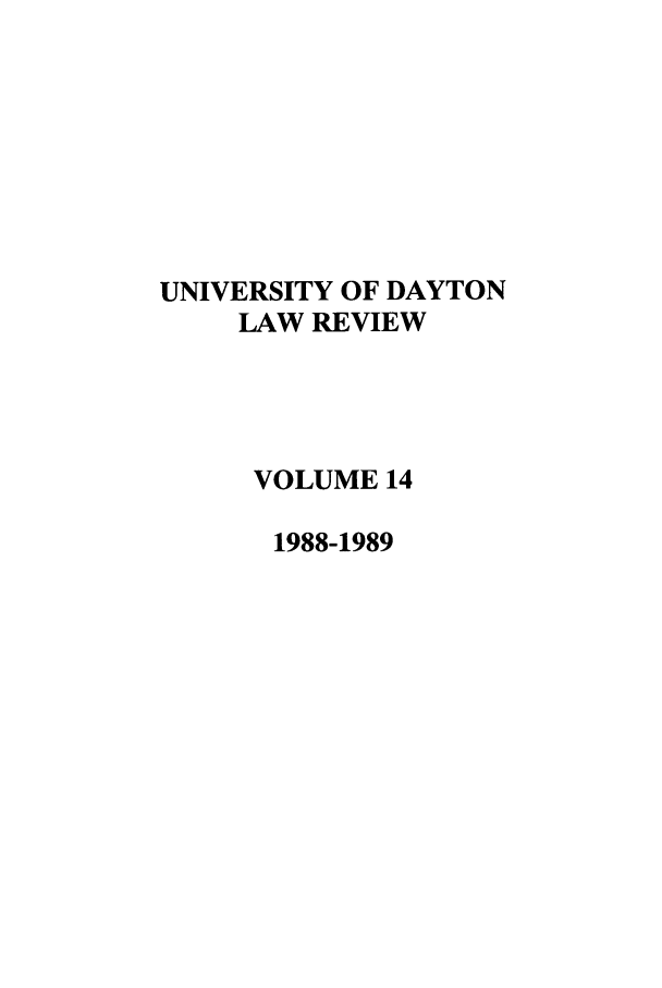 handle is hein.journals/udlr14 and id is 1 raw text is: UNIVERSITY OF DAYTON
LAW REVIEW
VOLUME 14
1988-1989


