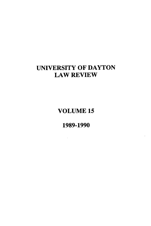 handle is hein.journals/udlr15 and id is 1 raw text is: UNIVERSITY OF DAYTON
LAW REVIEW
VOLUME 15
1989-1990


