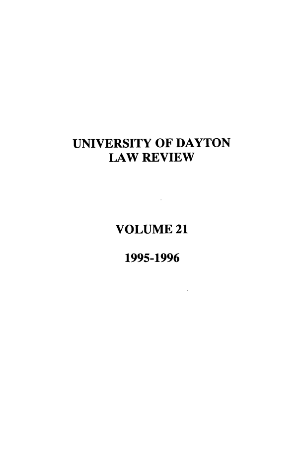 handle is hein.journals/udlr21 and id is 1 raw text is: UNIVERSITY OF DAYTON
LAW REVIEW
VOLUME 21
1995-1996


