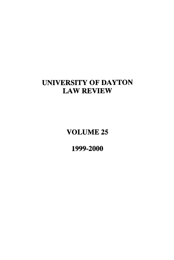 handle is hein.journals/udlr25 and id is 1 raw text is: UNIVERSITY OF DAYTON
LAW REVIEW
VOLUME 25
1999-2000


