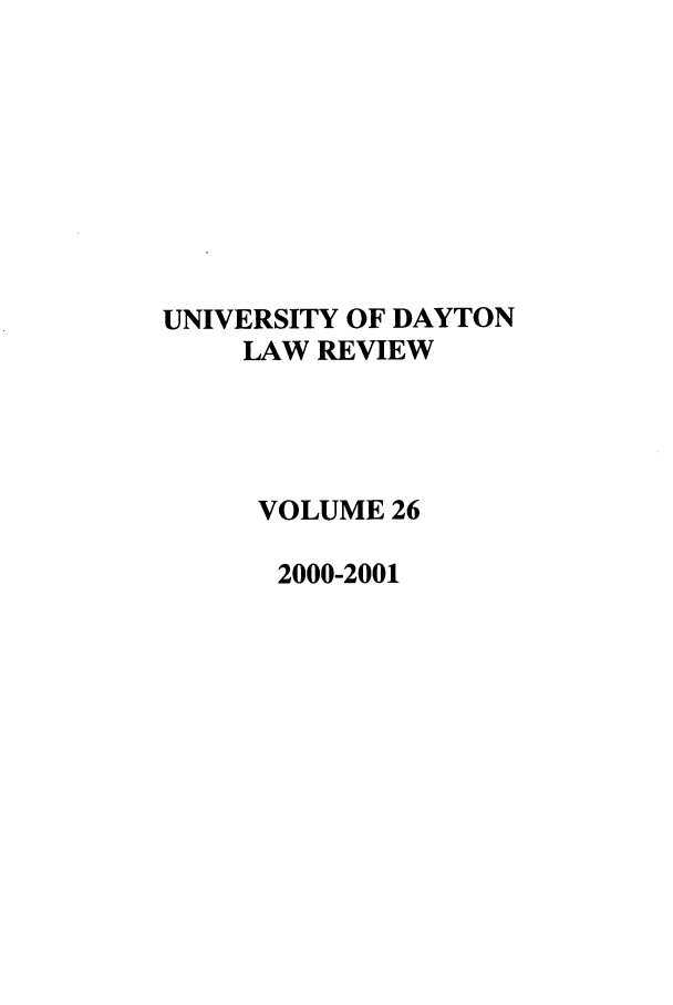 handle is hein.journals/udlr26 and id is 1 raw text is: UNIVERSITY OF DAYTON
LAW REVIEW
VOLUME 26
2000-2001


