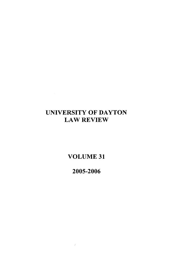 handle is hein.journals/udlr31 and id is 1 raw text is: UNIVERSITY OF DAYTON
LAW REVIEW
VOLUME 31
2005-2006


