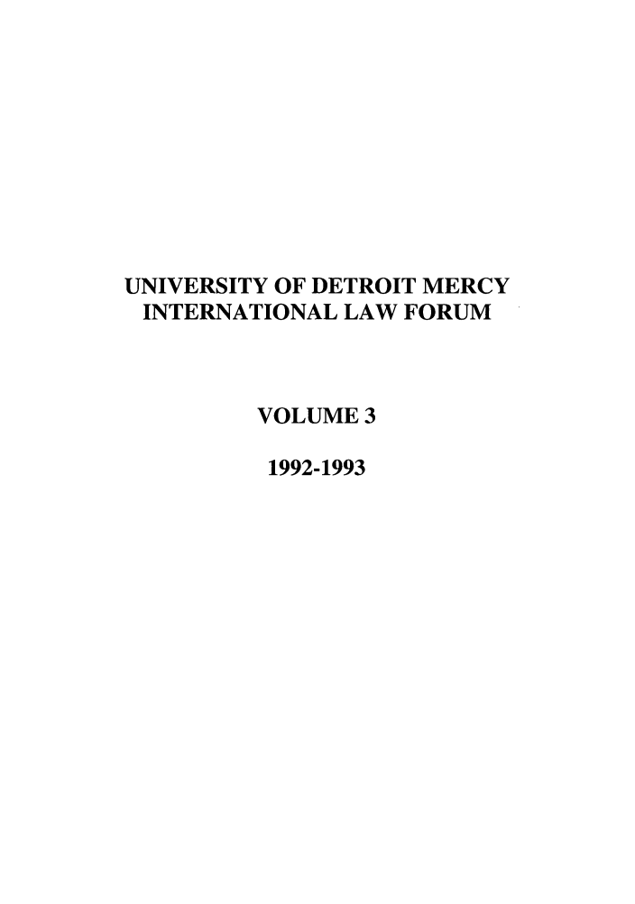 handle is hein.journals/udmilf3 and id is 1 raw text is: UNIVERSITY OF DETROIT MERCY
INTERNATIONAL LAW FORUM
VOLUME 3
1992-1993


