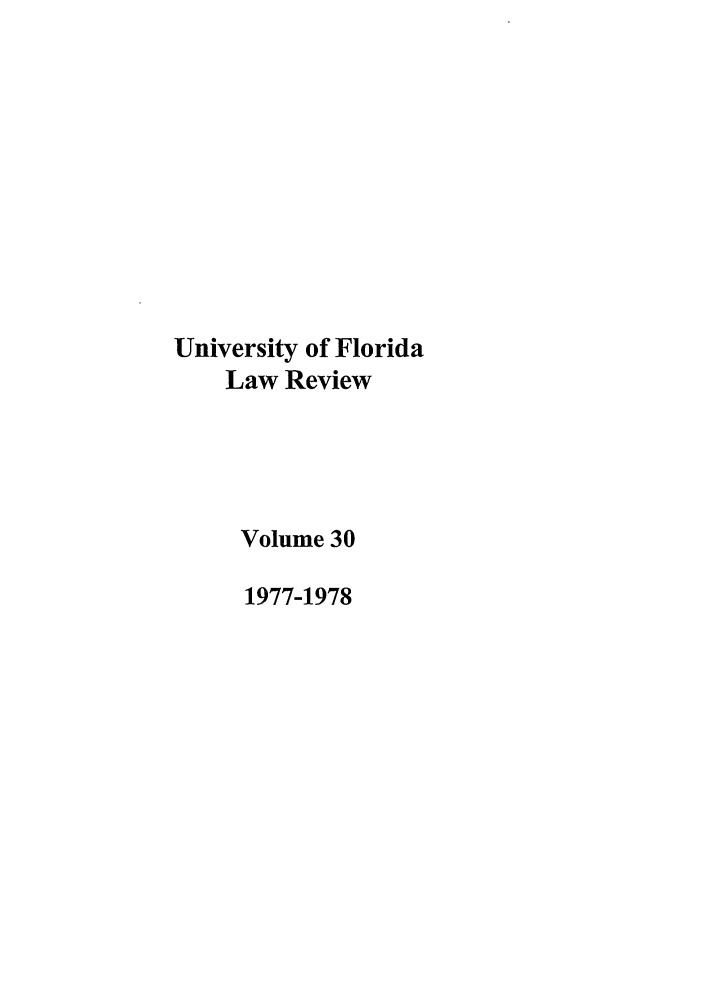 handle is hein.journals/uflr30 and id is 1 raw text is: University of Florida
Law Review
Volume 30
1977-1978


