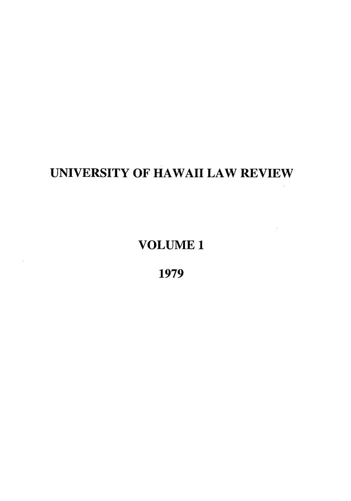 handle is hein.journals/uhawlr1 and id is 1 raw text is: UNIVERSITY OF HAWAII LAW REVIEW
VOLUME 1
1979


