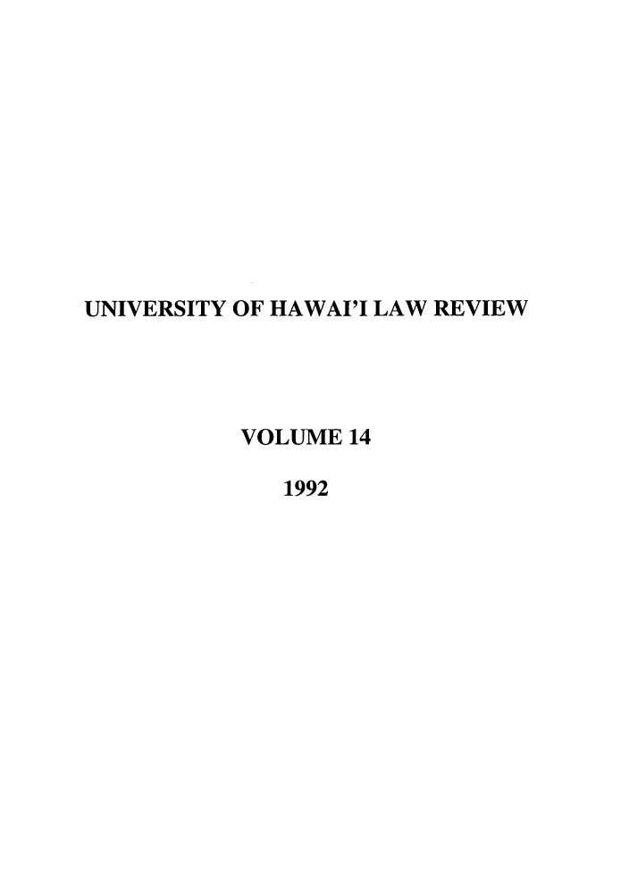handle is hein.journals/uhawlr14 and id is 1 raw text is: UNIVERSITY OF HAWAI'I LAW REVIEW
VOLUME 14
1992


