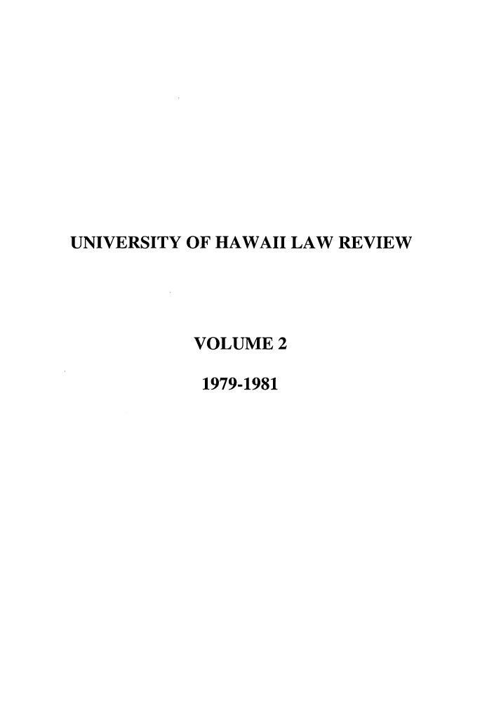 handle is hein.journals/uhawlr2 and id is 1 raw text is: UNIVERSITY OF HAWAII LAW REVIEW
VOLUME 2
1979-1981


