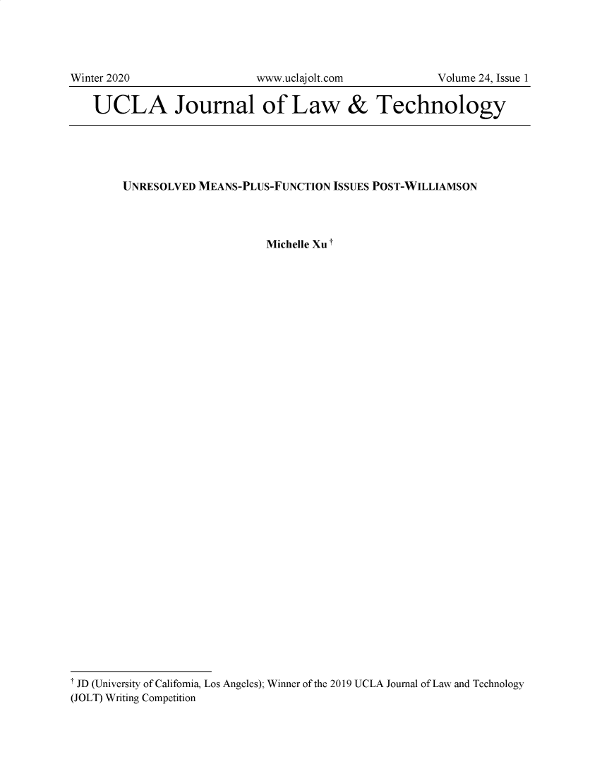 handle is hein.journals/ujlt24 and id is 1 raw text is: 







UCLA Journal of Law & Technology


        UNRESOLVED MEANS-PLUS-FUNCTION  ISSUES POST-WILLIAMSON



                             Michelle Xu t


































i JD (University of California, Los Angeles); Winner of the 2019 UCLA Journal of Law and Technology
(JOLT) Writing Competition


Winter 2020


www.uclajolt.com


Volume 24, Issue 1


