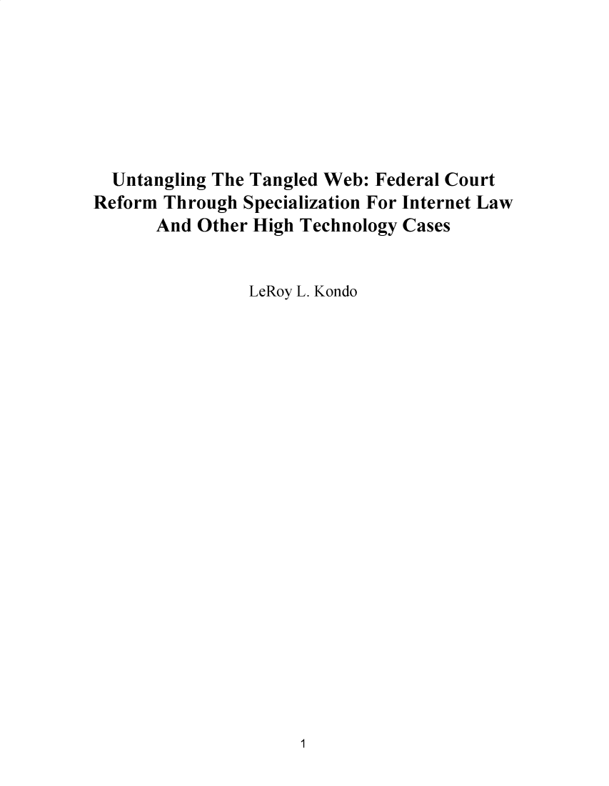 handle is hein.journals/ujlt6 and id is 1 raw text is: 







  Untangling The Tangled Web: Federal Court
Reform Through Specialization For Internet Law
      And  Other High Technology Cases


                LeRoy L. Kondo


1


