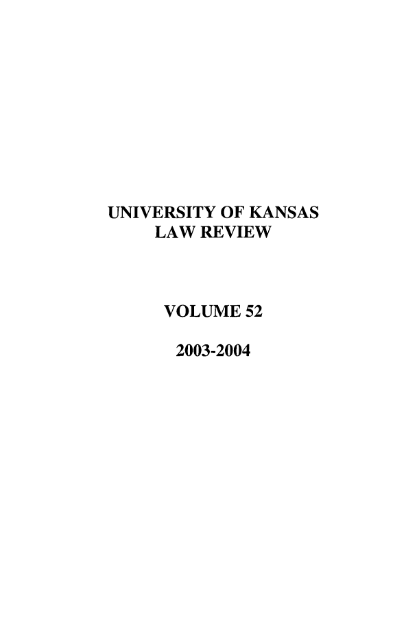 handle is hein.journals/ukalr52 and id is 1 raw text is: UNIVERSITY OF KANSAS
LAW REVIEW
VOLUME 52
2003-2004


