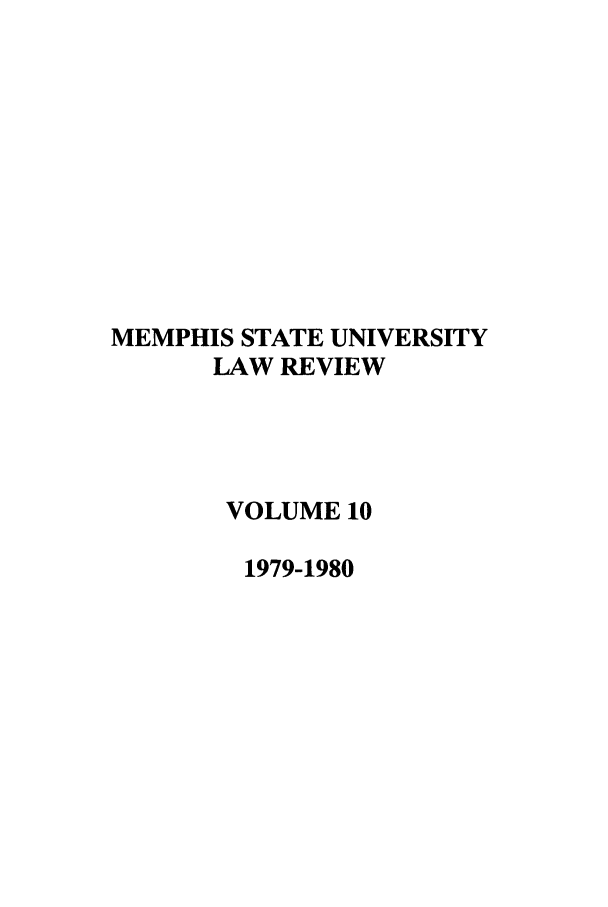 handle is hein.journals/umem10 and id is 1 raw text is: MEMPHIS STATE UNIVERSITY
LAW REVIEW
VOLUME 10
1979-1980


