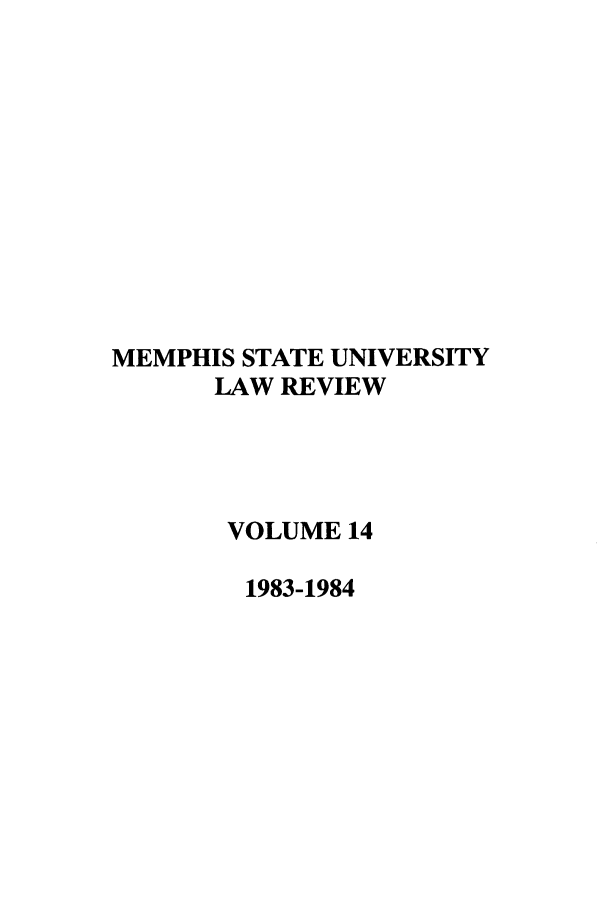 handle is hein.journals/umem14 and id is 1 raw text is: MEMPHIS STATE UNIVERSITY
LAW REVIEW
VOLUME 14
1983-1984


