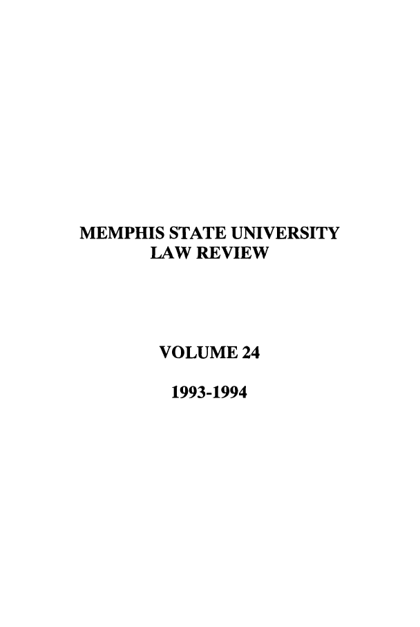 handle is hein.journals/umem24 and id is 1 raw text is: MEMPHIS STATE UNIVERSITY
LAW REVIEW
VOLUME 24
1993-1994


