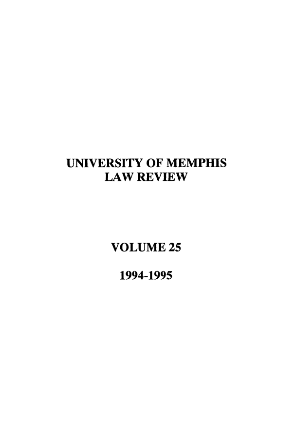 handle is hein.journals/umem25 and id is 1 raw text is: UNIVERSITY OF MEMPHIS
LAW REVIEW
VOLUME 25
1994-1995



