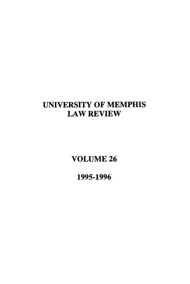 handle is hein.journals/umem26 and id is 1 raw text is: UNIVERSITY OF MEMPHIS
LAW REVIEW
VOLUME 26
1995-1996



