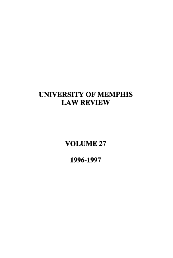 handle is hein.journals/umem27 and id is 1 raw text is: UNIVERSITY OF MEMPHIS
LAW REVIEW
VOLUME 27
1996-1997


