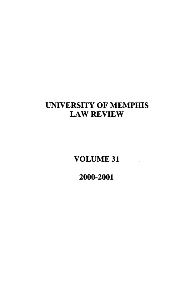 handle is hein.journals/umem31 and id is 1 raw text is: UNIVERSITY OF MEMPHIS
LAW REVIEW
VOLUME 31
2000-2001


